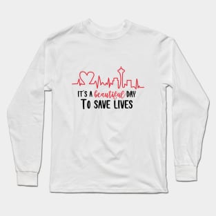 It's a Beautiful Day to Save Lives Long Sleeve T-Shirt